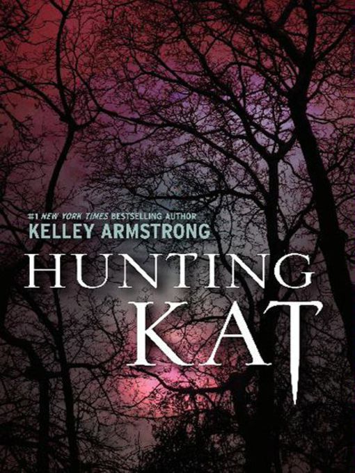 Title details for Hunting Kat by Kelley Armstrong - Available